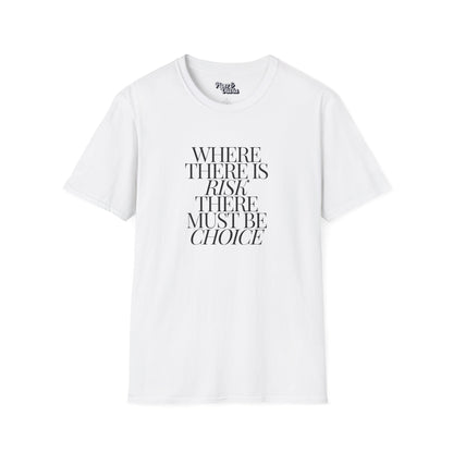 Risk Must Have Choice - Unisex - On Dark and Light Colored Tee👕