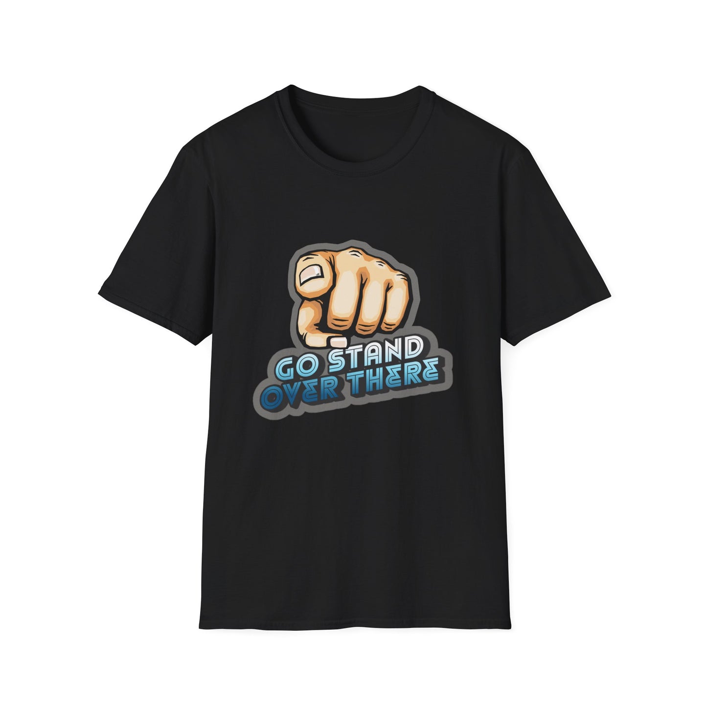 Stand Over There - Unisex - On Dark and Light Colored Tee👕