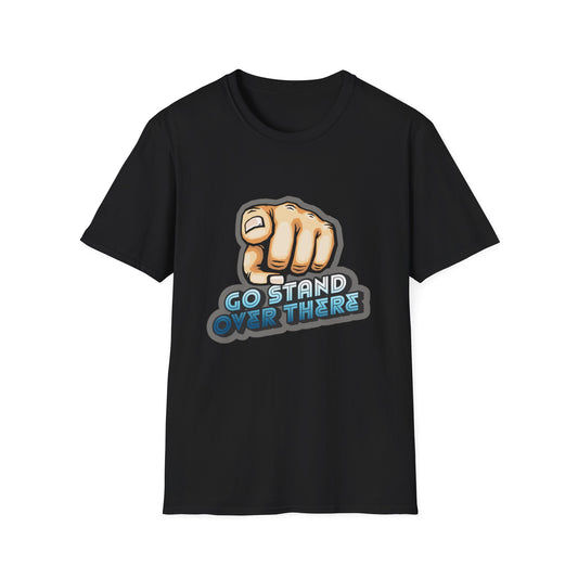 Stand Over There - Unisex - On Dark and Light Colored Tee👕