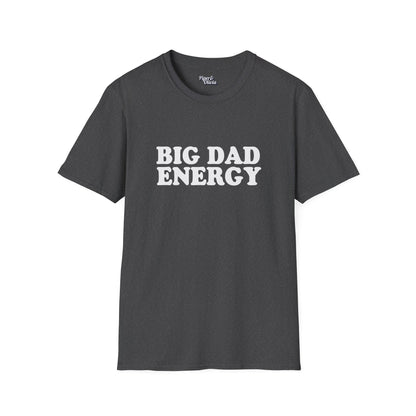 Big Dad Energy - Unisex - On Dark and Light Colored Tee👕