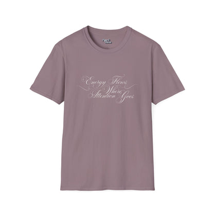 Energy Flows Where Attention Goes - Unisex- Dark & Light Tees 👕