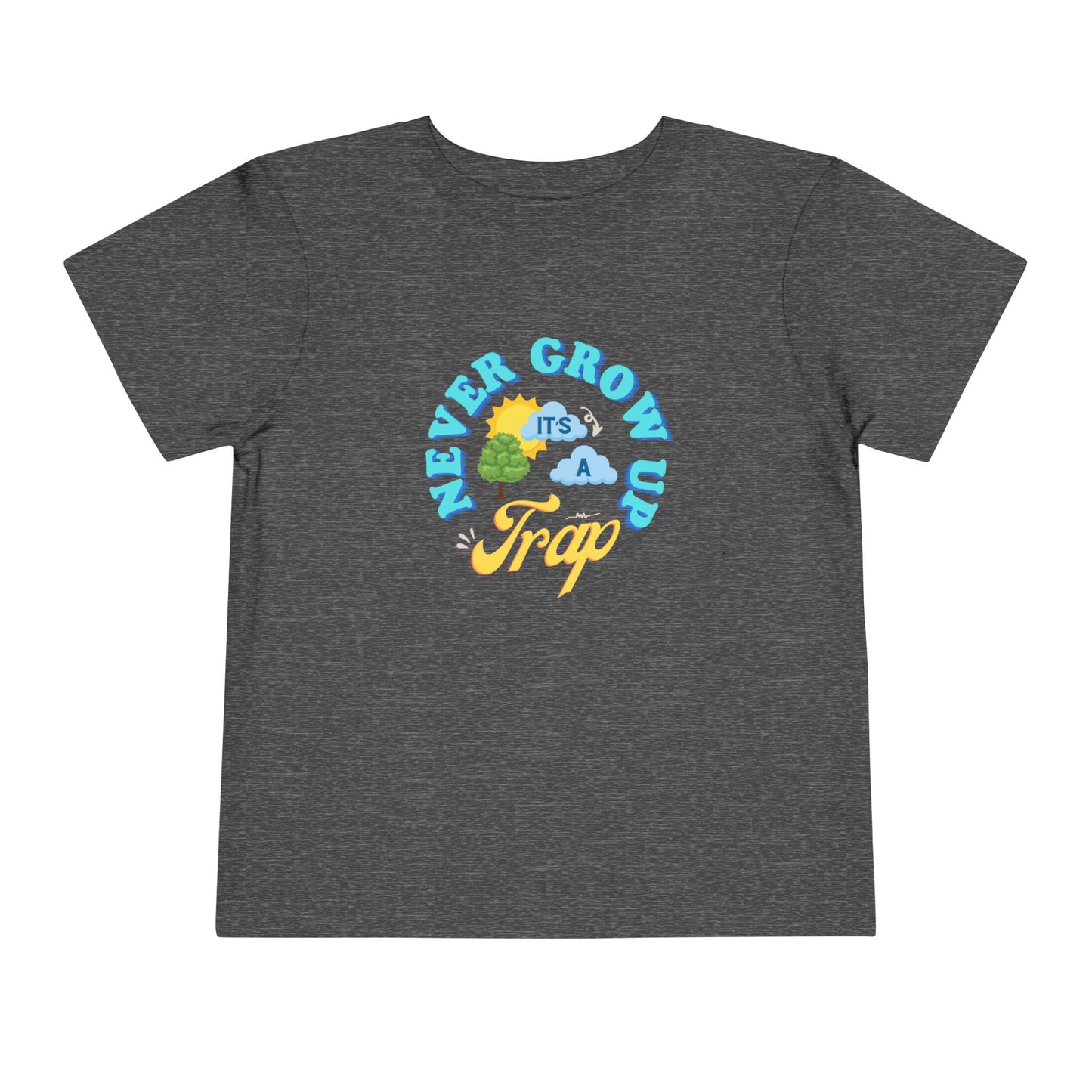 Never Grow Up - Toddler Unisex - Front Print on Light & Dark Tees👕
