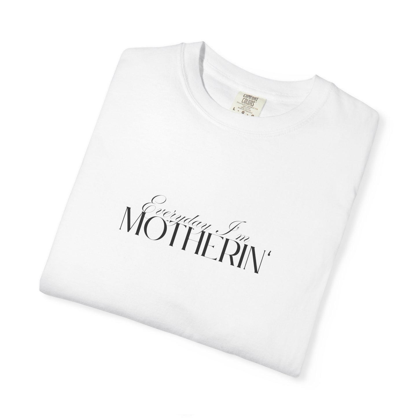 Everyday I'm Motherin' - Unisex Fit - Dark & Light Tees 👕