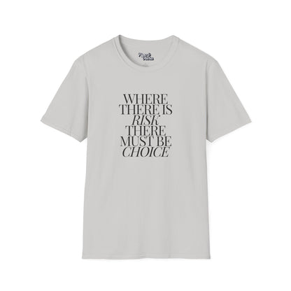 Risk Must Have Choice - Unisex - On Dark and Light Colored Tee👕