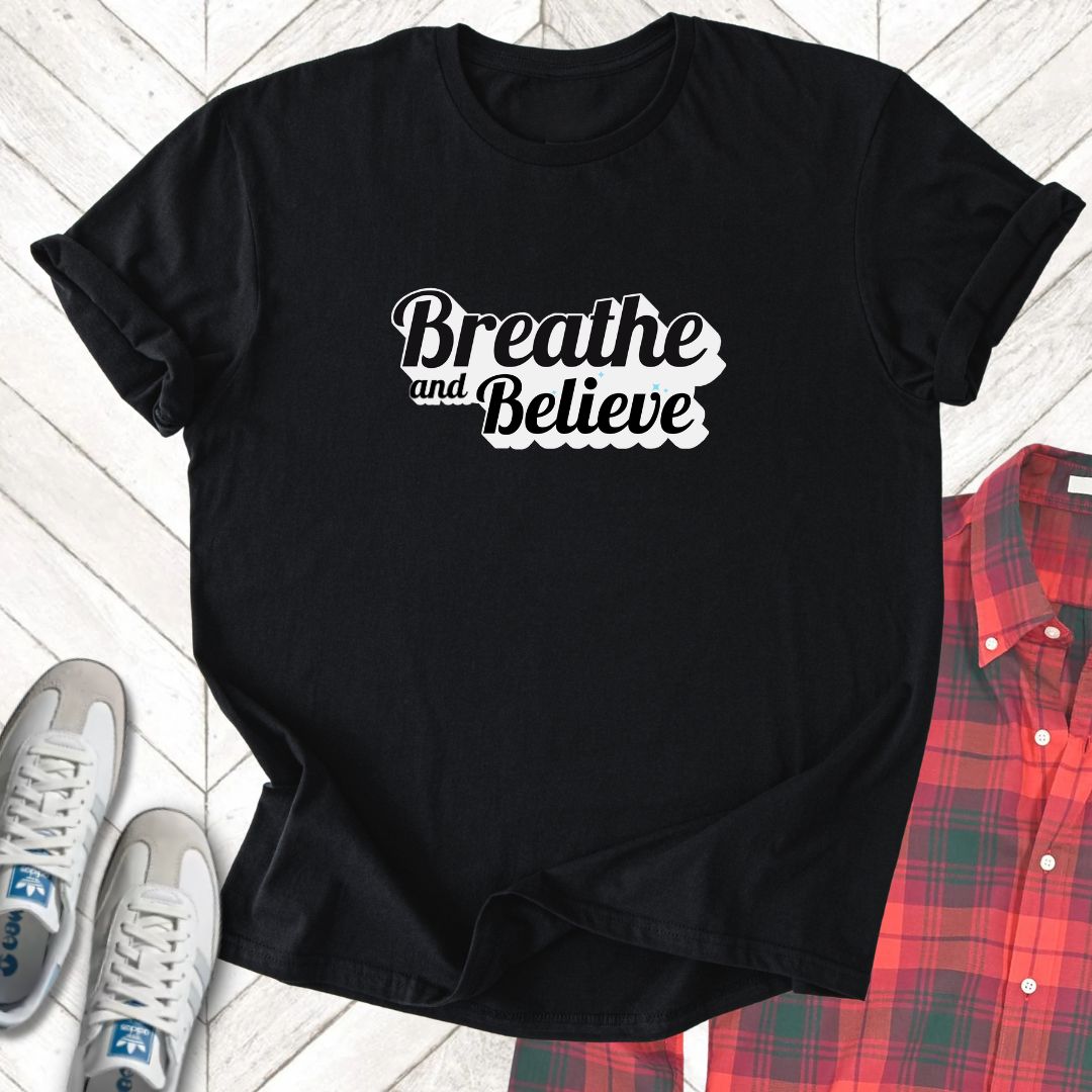 Breathe And Believe - Unisex - On Dark and Light Colored Tee👕
