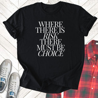 Risk Must Have Choice - Unisex - On Dark and Light Colored Tee👕