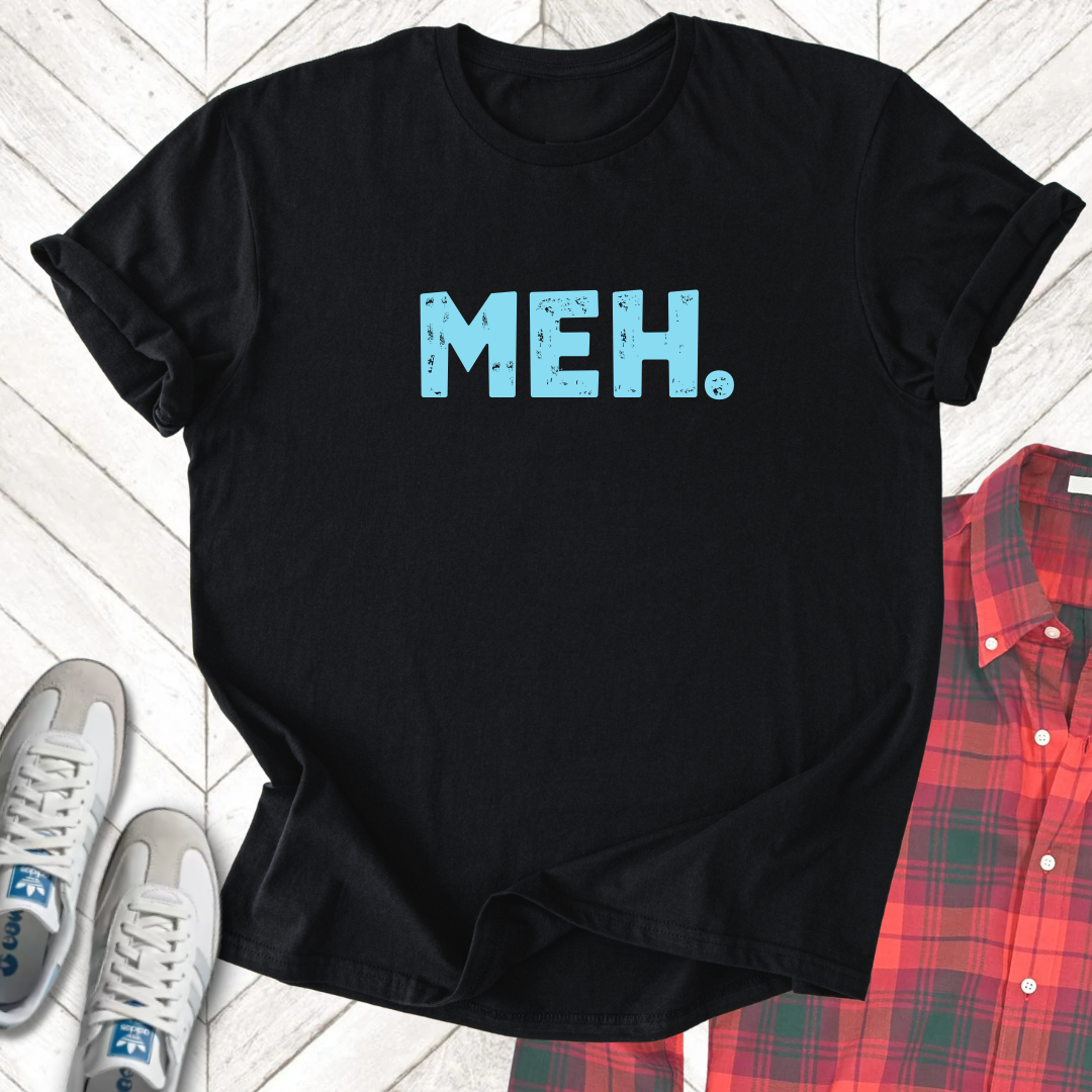 Meh - Unisex - On Dark and Light Colored Tee👕