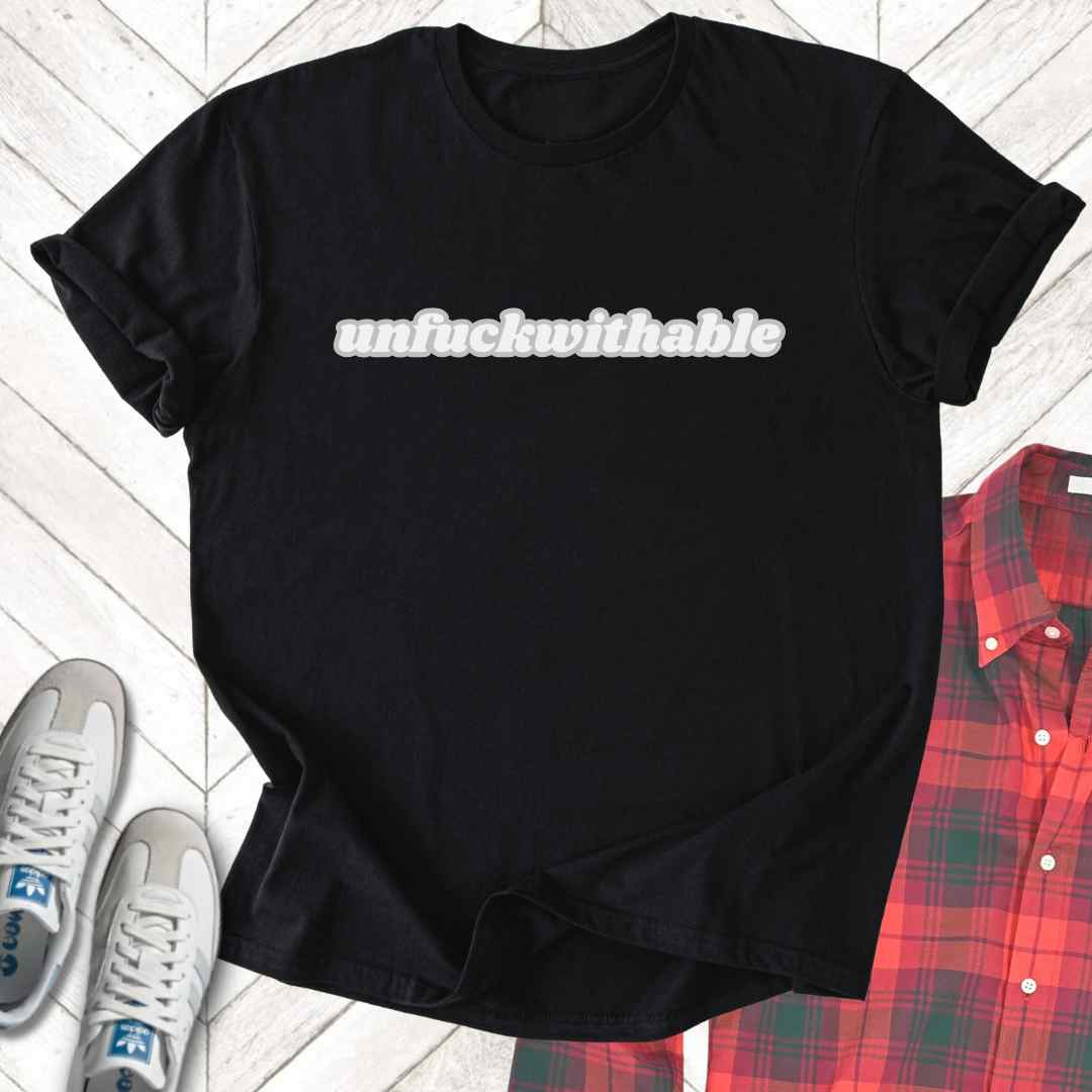 Unfuckwithable (bubble) - Unisex - On Dark and Light Colored Tee👕
