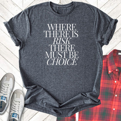 Risk Must Have Choice - Unisex - On Dark and Light Colored Tee👕