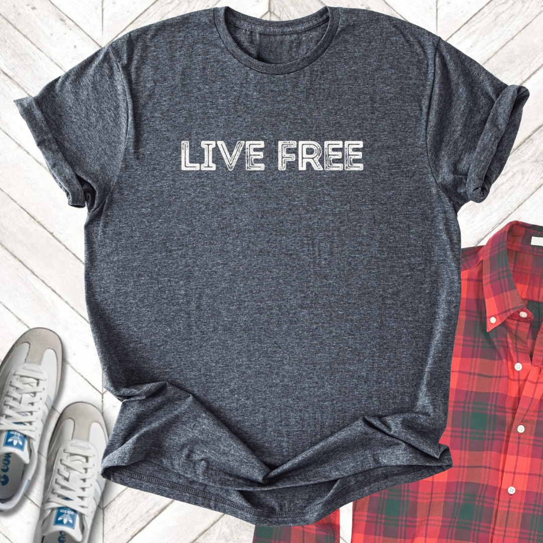 Live Free - Unisex - On Dark and Light Colored Tee👕