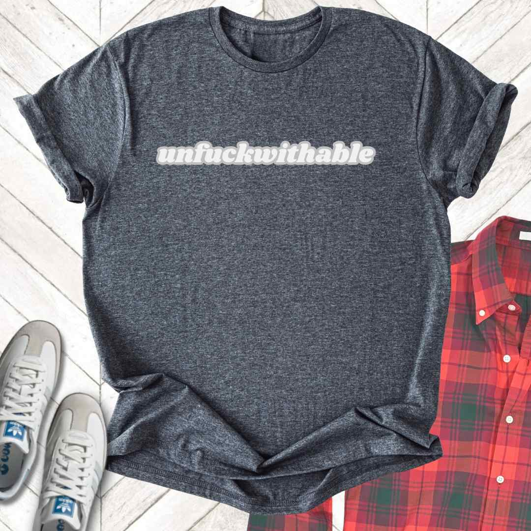 Unfuckwithable (bubble) - Unisex - On Dark and Light Colored Tee👕