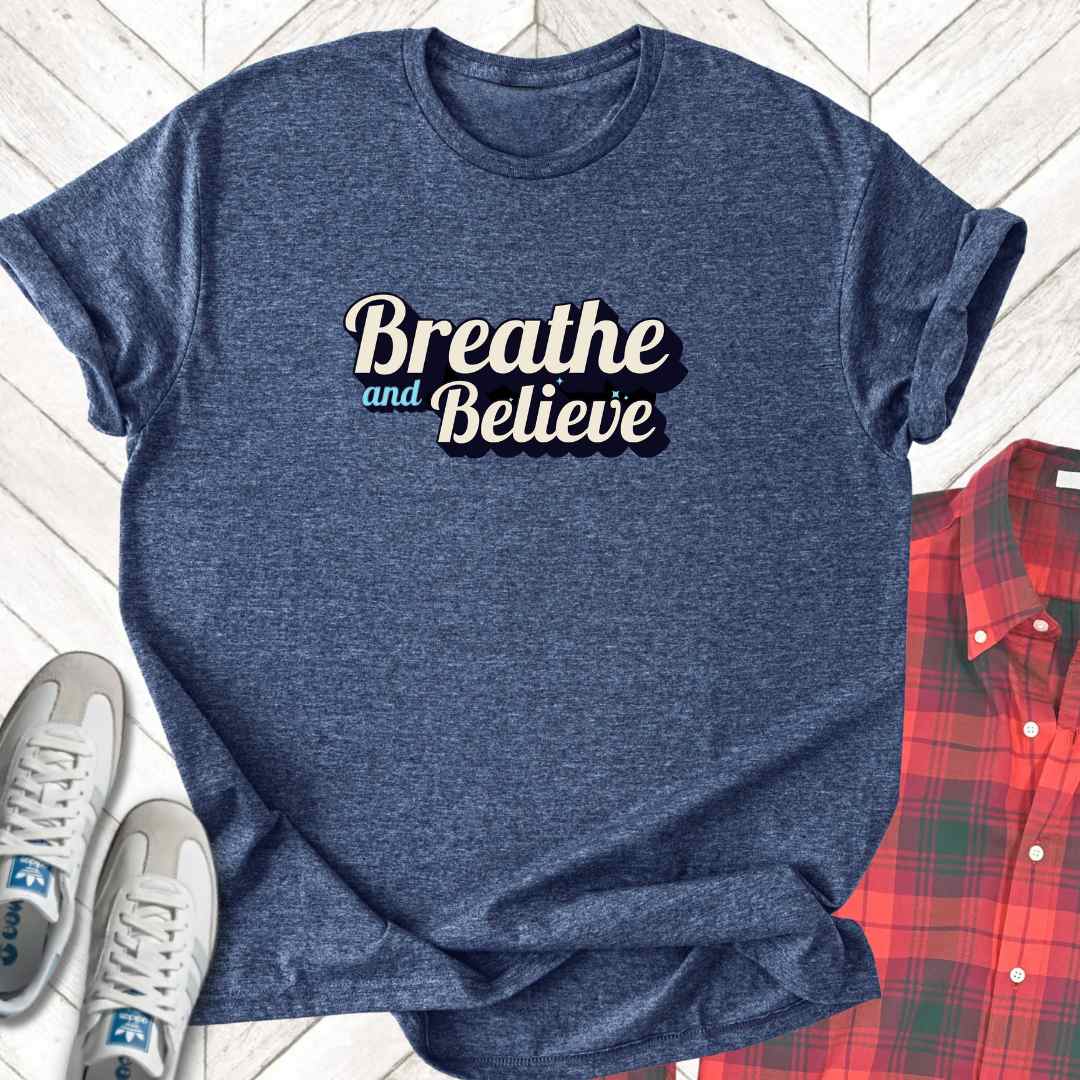 Breathe And Believe - Unisex - On Dark and Light Colored Tee👕