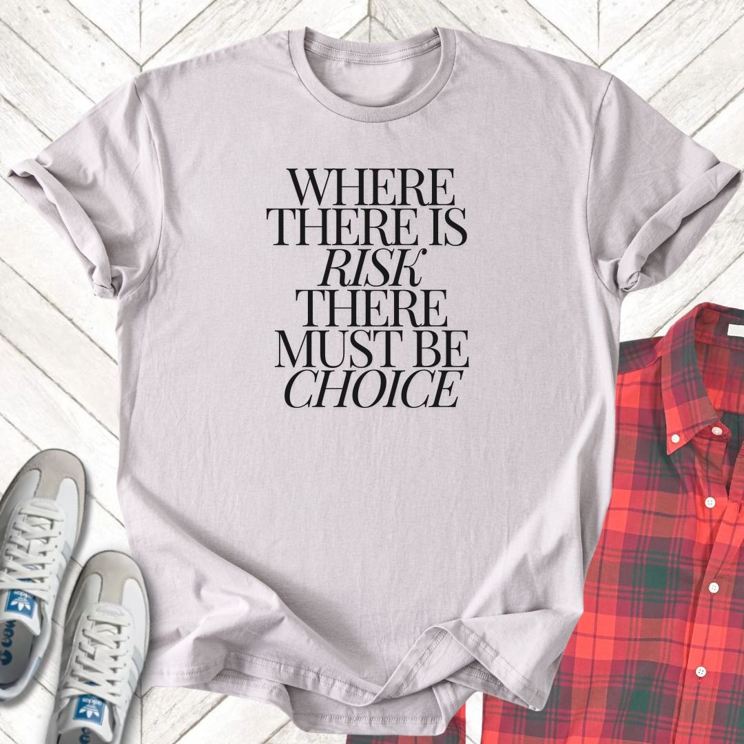 Risk Must Have Choice - Unisex - On Dark and Light Colored Tee👕