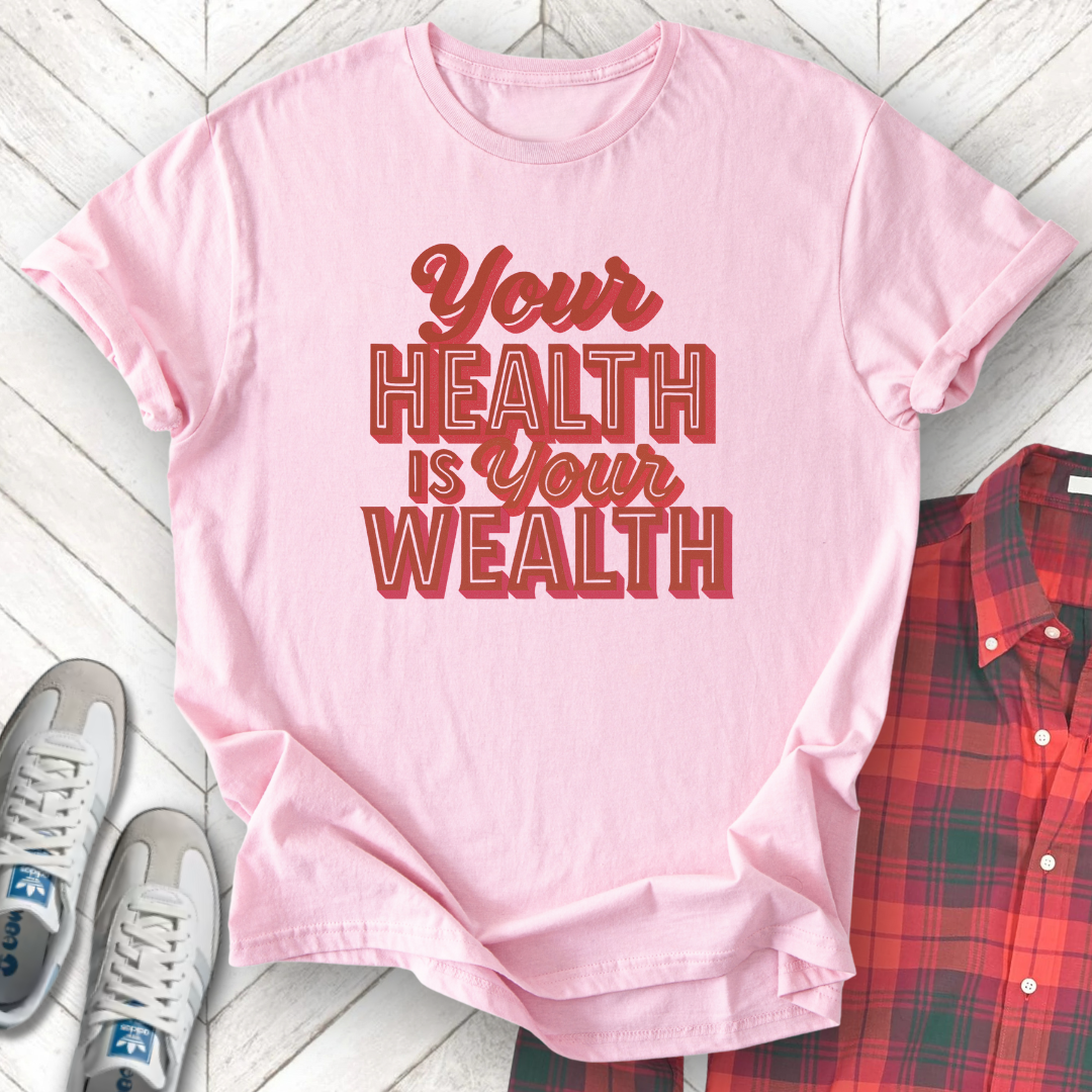 Health Is Wealth - Unisex - On Dark and Light Colored Tee👕