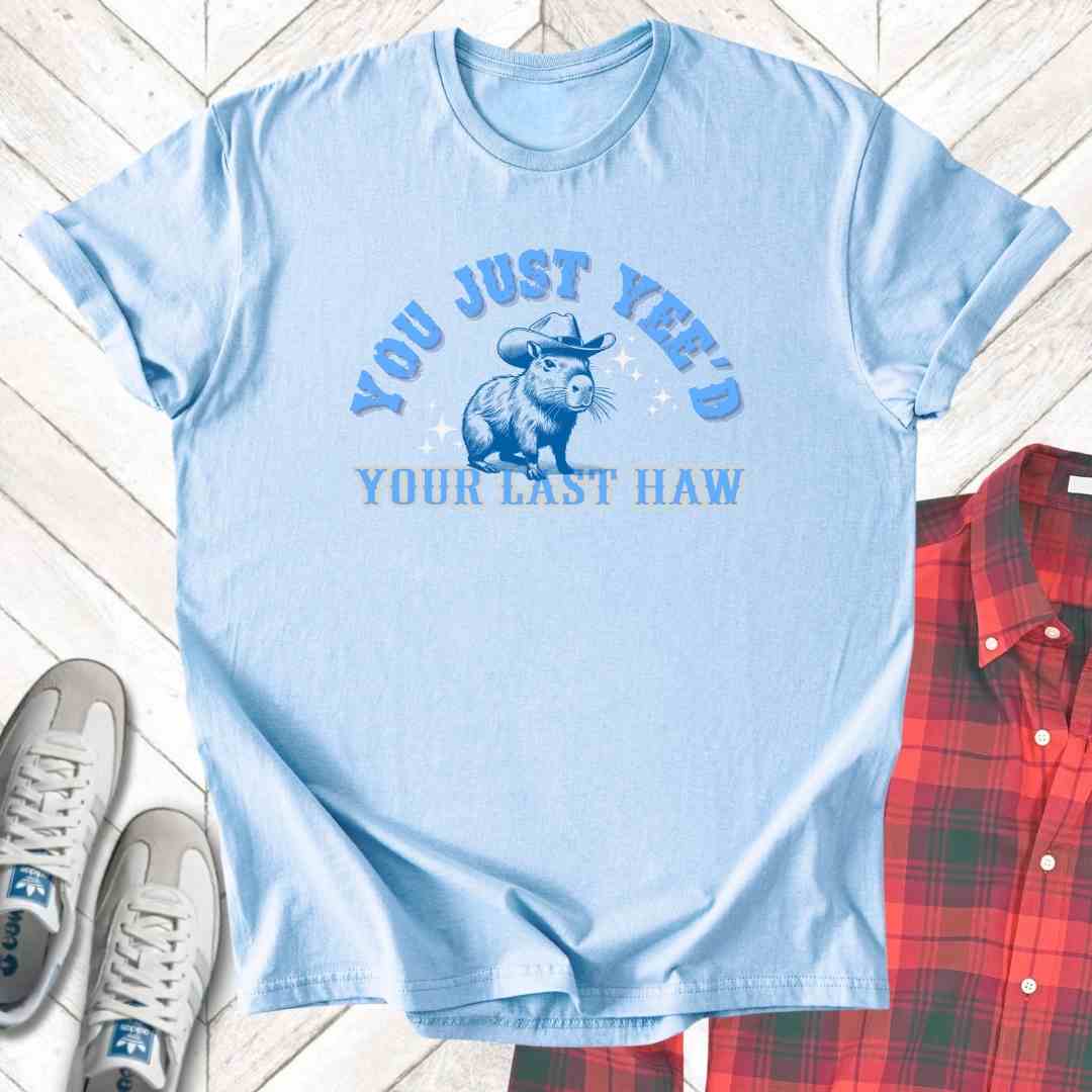 Yeed Your Last Haw - Unisex - On Dark and Light Colored Tee👕