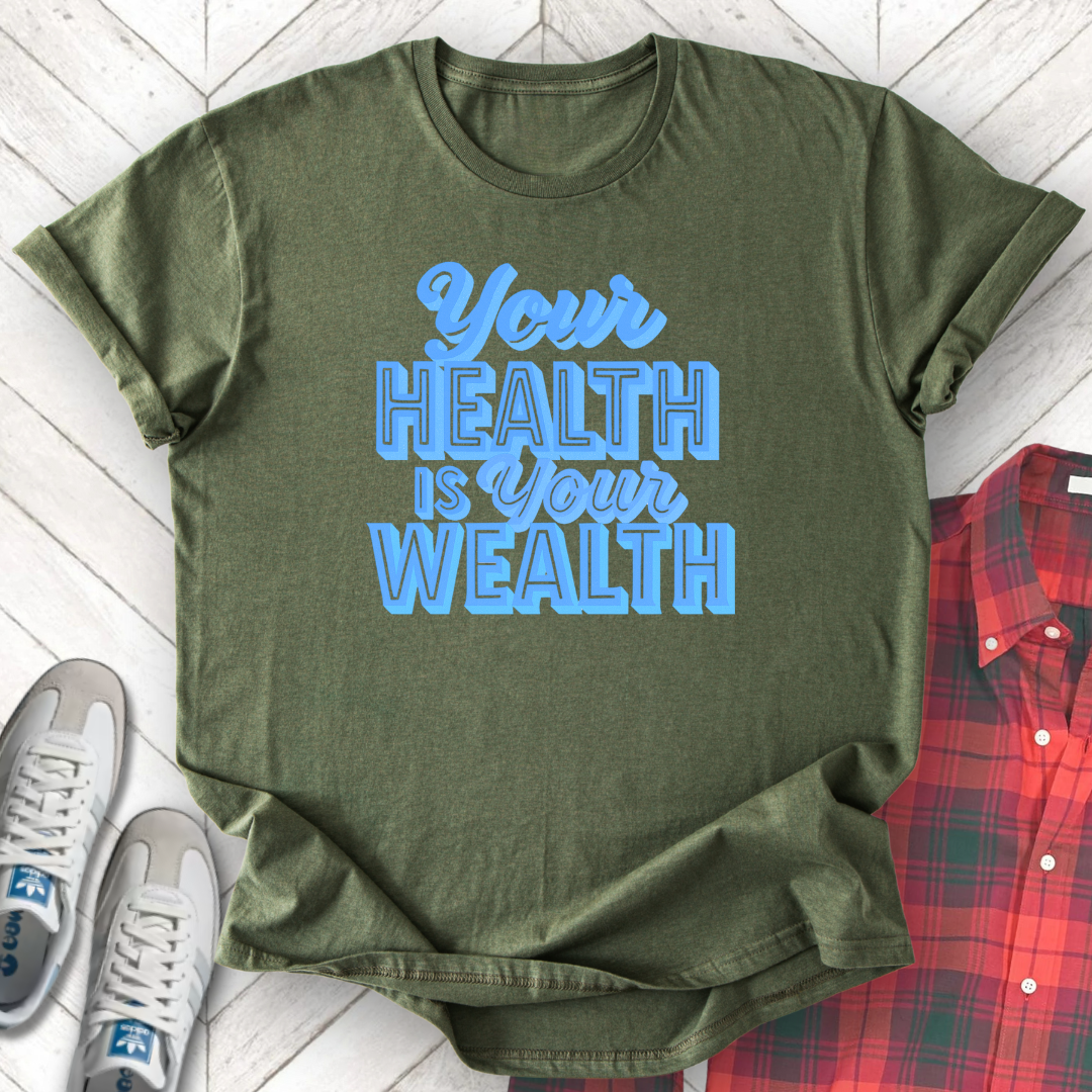 Health Is Wealth - Unisex - On Dark and Light Colored Tee👕