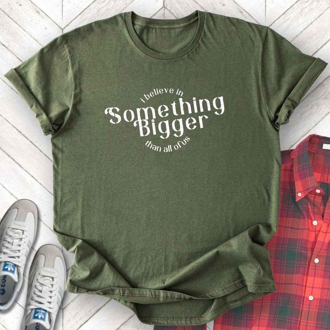 Something Bigger - Unisex - On Dark and Light Colored Tee👕