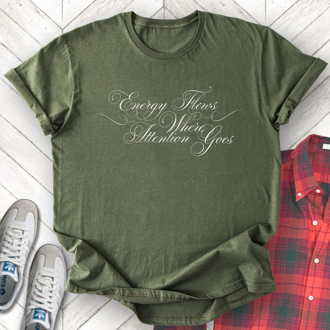 Energy Flows Where Attention Goes - Unisex- Dark & Light Tees 👕