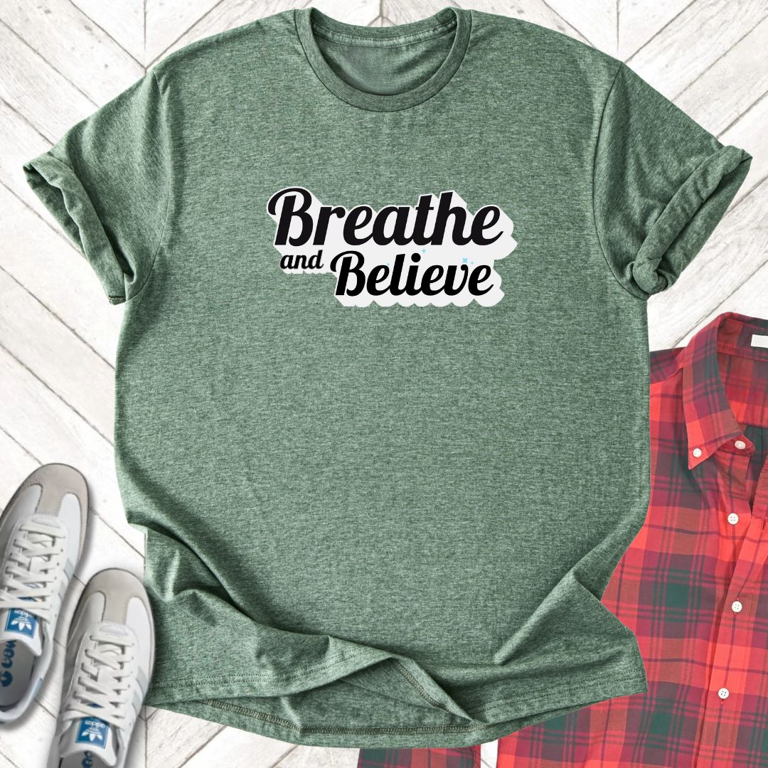 Breathe And Believe - Unisex - On Dark and Light Colored Tee👕