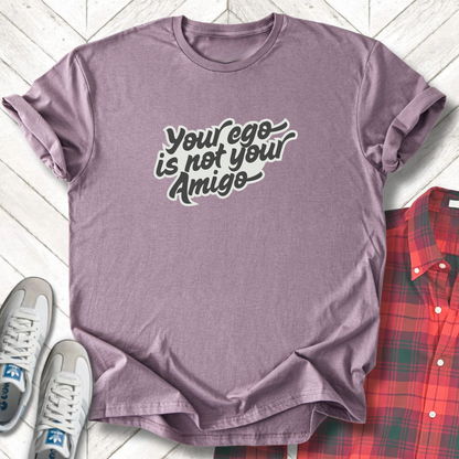 Your Ego's Not Your Amigo - Unisex- Dark & Light Tees 👕