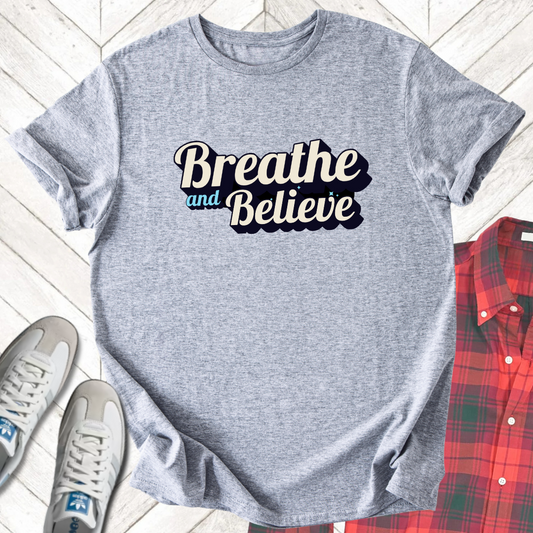 Breathe And Believe - Unisex - On Dark and Light Colored Tee👕