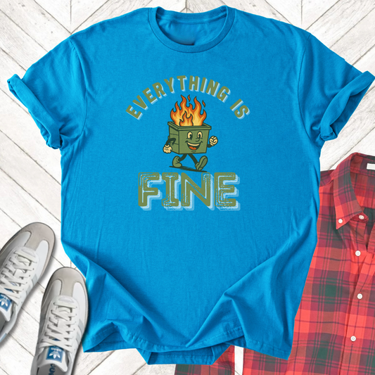 Everything Is Fine - Unisex - On Dark and Light Colored Tee👕