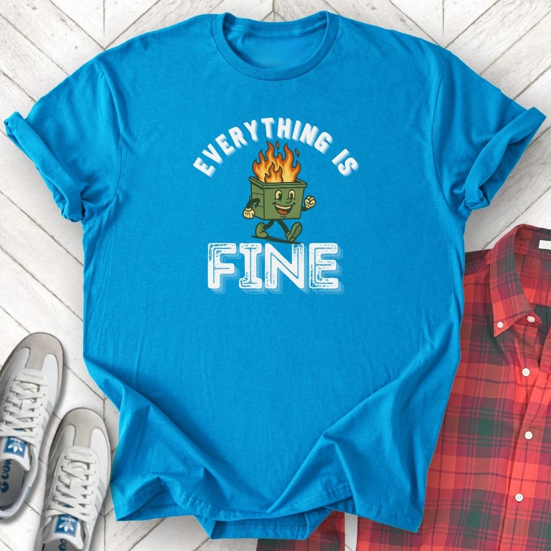 Everything Is Fine - Unisex - On Dark and Light Colored Tee👕