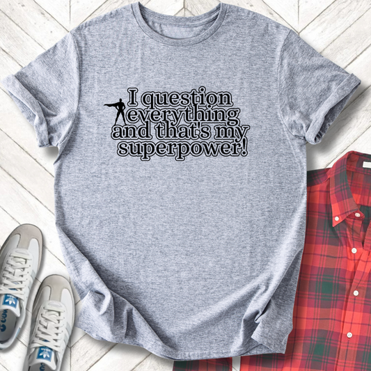 Question Everything - Unisex - On Dark and Light Colored Tee👕