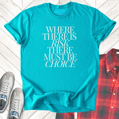 Risk Must Have Choice - Unisex - On Dark and Light Colored Tee👕