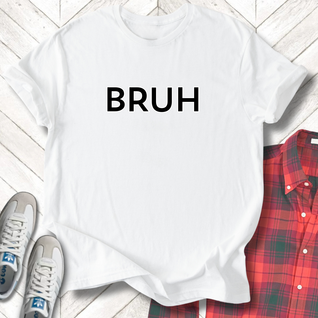 Bruh - Unisex - On Dark and Light Colored Tee👕