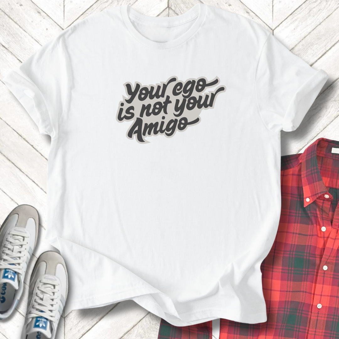 Your Ego's Not Your Amigo - Unisex- Dark & Light Tees 👕