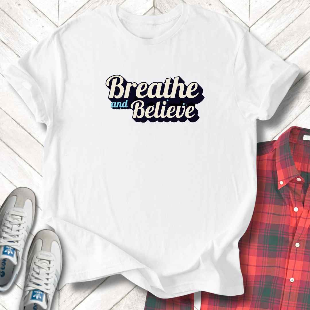 Breathe And Believe - Unisex - On Dark and Light Colored Tee👕